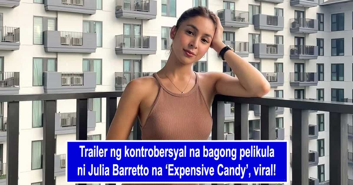 Trailer Ng Kontrobersyal Na Bagong Pelikula Ni Julia Barretto Na ‘expensive Candy Viral Kami