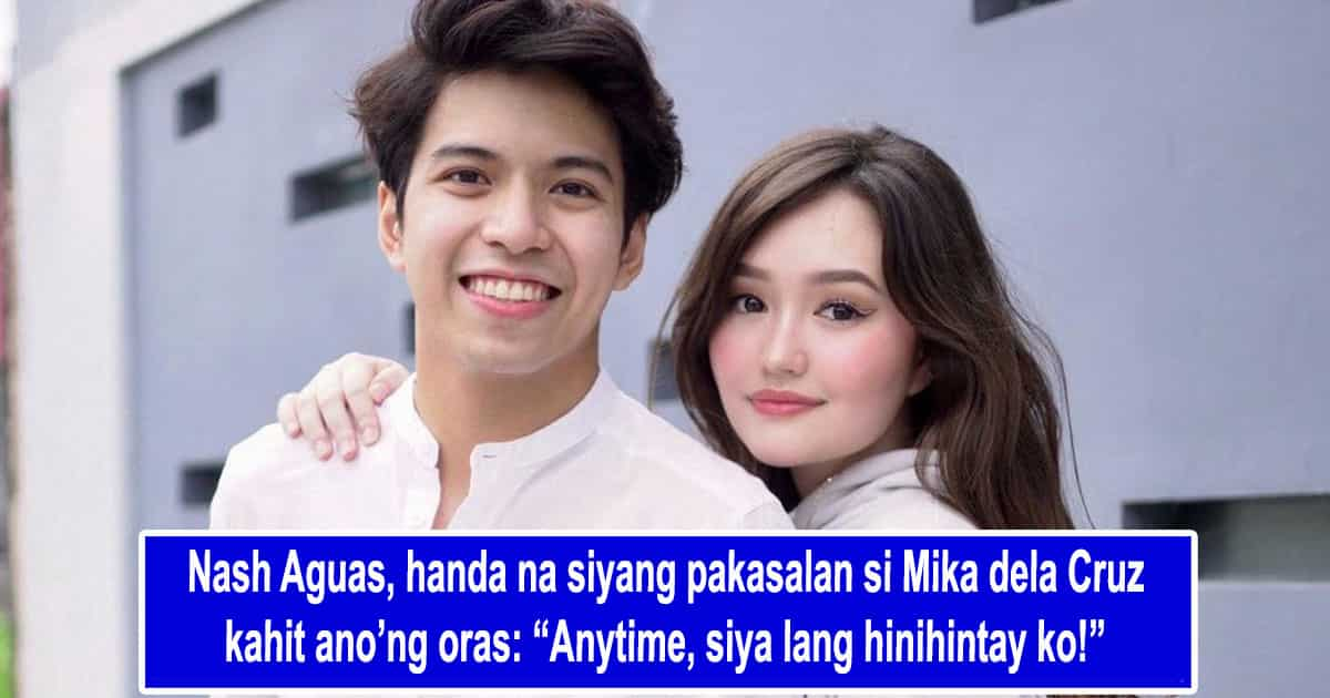 Nash Aguas handa na siyang pakasalan si Mika dela Cruz kahit ano